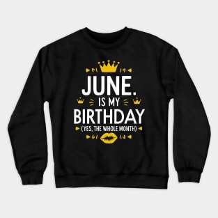 June Is My Birthday - Yes, The Whole Month Crewneck Sweatshirt